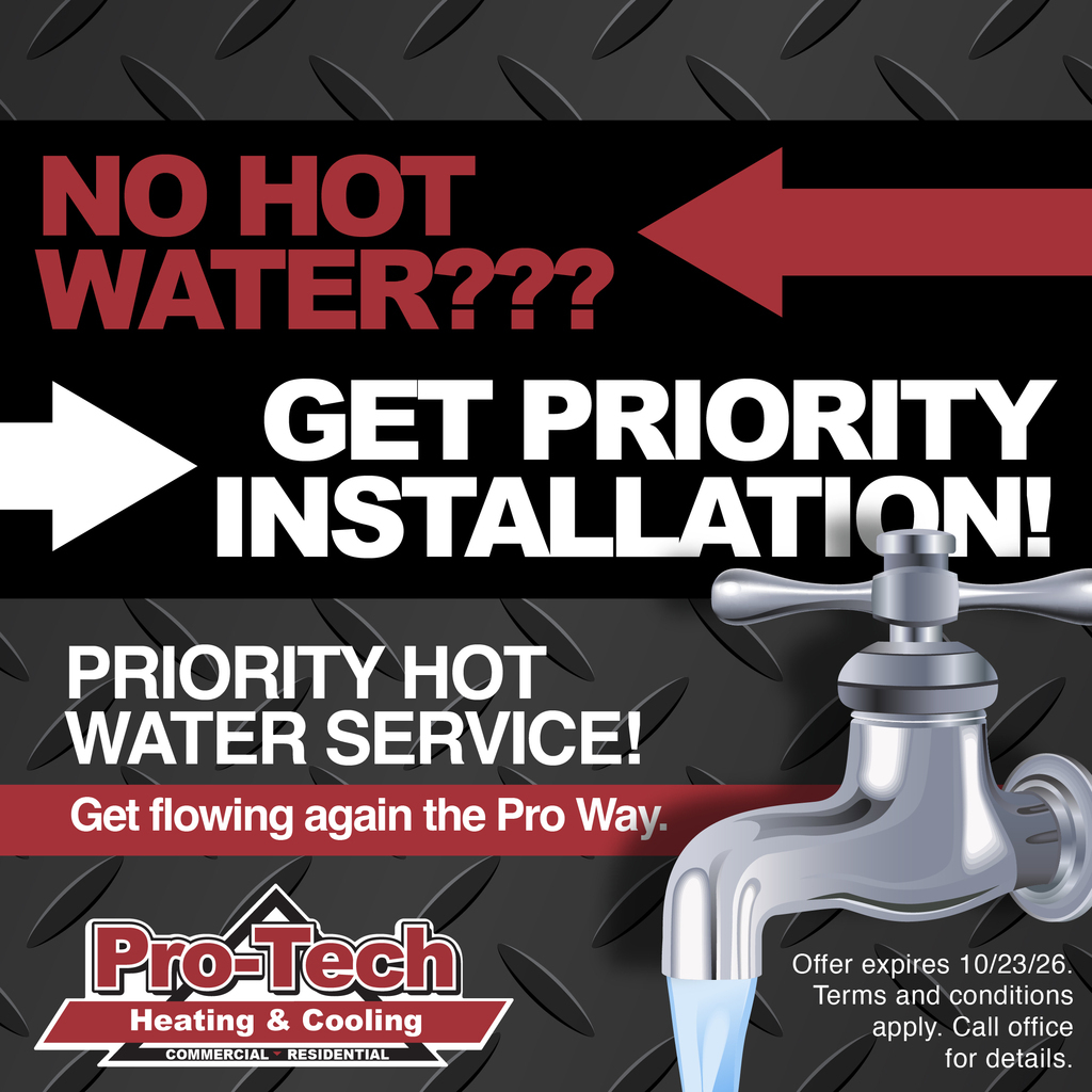 Pro-Tech Priority Hot Water Service — no hot water, get priority installation. Get flowing again the Pro Way. Offer expires 10/23/26.